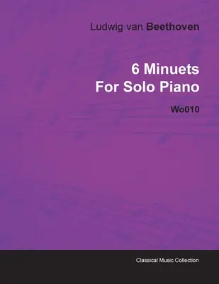 6 Minuets by Ludwig Van Beethoven for Solo Piano Wo010