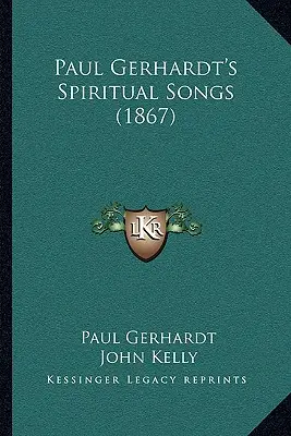 Paul Gerhardt spirituális dalai (1867) - Paul Gerhardt's Spiritual Songs (1867)