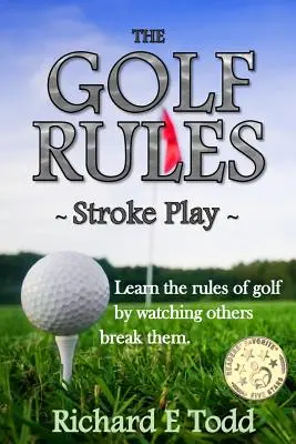 A golf szabályai - Stroke Play: Tanulja meg a golf szabályait úgy, hogy nézi, ahogy mások megszegik őket - The Golf Rules - Stroke Play: Learn the Rules of Golf by Watching Others Break Them