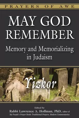 Isten emlékezzen: Yizkor: Emlékezés és megemlékezés a zsidóságban--Yizkor - May God Remember: Memory and Memorializing in Judaism--Yizkor