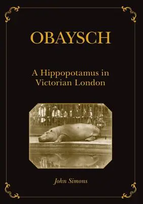 Obaysch: A Hippopotamus in Victorian London