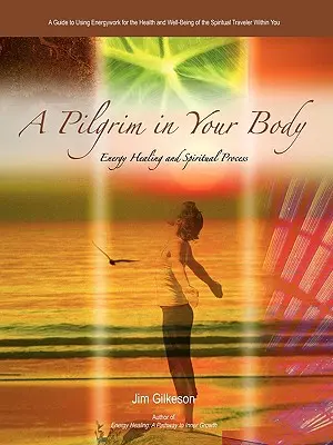 Zarándok a testedben: Energiagyógyítás és spirituális folyamatok - A Pilgrim in Your Body: Energy Healing and Spiritual Process