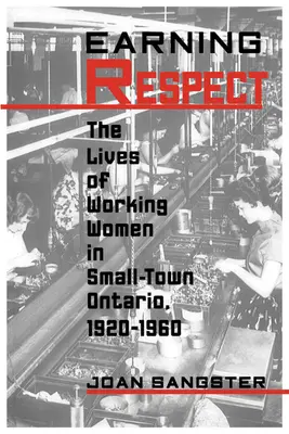 Earning Respect: A dolgozó nők élete Ontario kisvárosában, 1920-1960 - Earning Respect: The Lives of Working Women in Small Town Ontario, 1920-1960