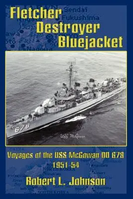 Fletcher Destroyer Bluejacket: A USS McGowan DD 678 1951-54 útjai - Fletcher Destroyer Bluejacket: Voyages of the USS McGowan DD 678 1951-54