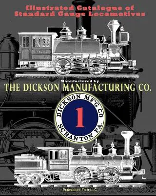 Illustrated Catalogue of Standard Gauge Locomotives: Manufactured by Dickson Manufacturing Co.