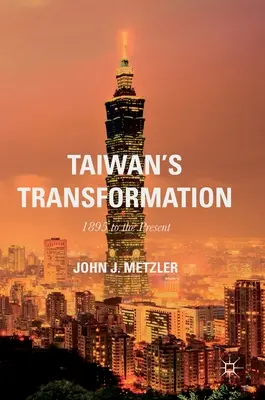 Tajvan átalakulása: 1895-től napjainkig - Taiwan's Transformation: 1895 to the Present