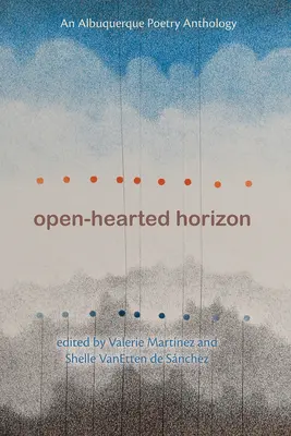 Nyitott szívű horizont: Egy albuquerque-i költészeti antológia - Open-Hearted Horizon: An Albuquerque Poetry Anthology