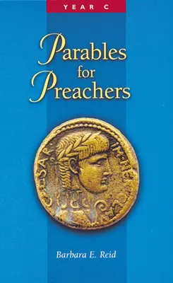 Példabeszédek prédikátoroknak: Lukács evangéliuma, C. év - Parables for Preachers: The Gospel of Luke, Year C