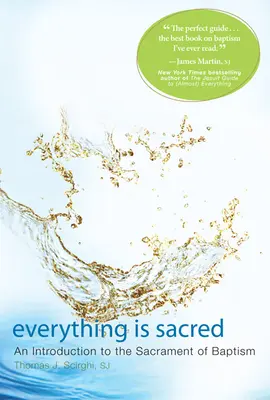 Minden szent: Bevezetés a keresztség szentségébe - Everything Is Sacred: An Introduction to the Sacrament of Baptism