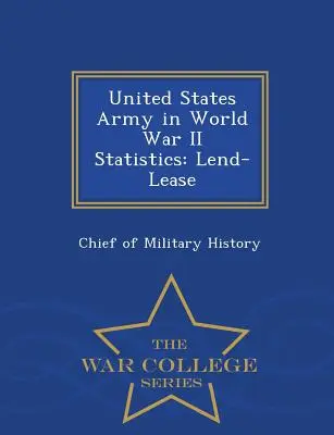 Az Egyesült Államok hadseregének statisztikái a második világháborúban: Lend-Lease - War College Series - United States Army in World War II Statistics: Lend-Lease - War College Series