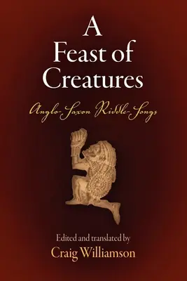 A Feast of Creatures: Angolszász rejtvénydalok - A Feast of Creatures: Anglo-Saxon Riddle-Songs