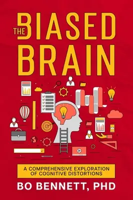 Az elfogult agy: A kognitív torzulások átfogó feltárása - The Biased Brain: A Comprehensive Exploration of Cognitive Distortions