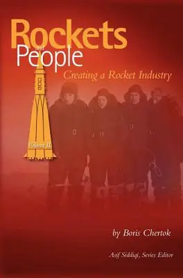 Rakéták és emberek, II. kötet: A rakétaipar megteremtése (NASA History Series SP-2006-4110) - Rockets and People, Volume II: Creating a Rocket Industry (NASA History Series SP-2006-4110)