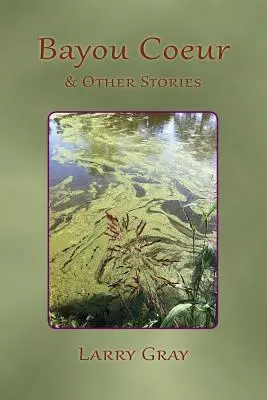 Bayou Coeur és más történetek - Bayou Coeur and Other Stories