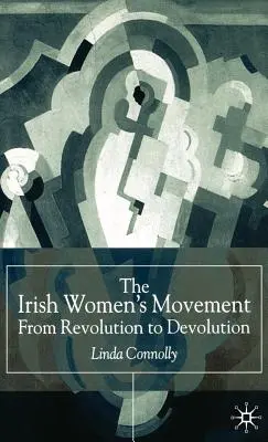 Az ír nőmozgalom: A forradalomtól a devolúcióig - The Irish Women's Movement: From Revolution to Devolution