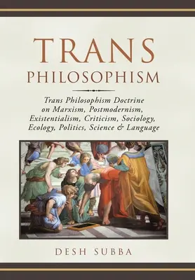 Transzfilozófia: Trans Philosophism Doctrine on Marxism, Postmodernism, Existentialism, Criticism, Sociology, Ecology, Politics, Scienc - Trans Philosophism: Trans Philosophism Doctrine on Marxism, Postmodernism, Existentialism, Criticism, Sociology, Ecology, Politics, Scienc