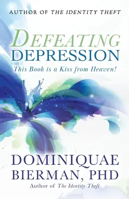 A depresszió legyőzése: Ez a könyv egy csók a mennyből! - Defeating Depression: This Book is a Kiss from Heaven!