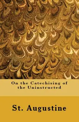 A tanulatlanok katekizációjáról - On the Catechising of the Uninstructed