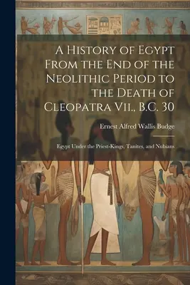 Egyiptom története az újkőkor végétől Kr. e. 30-ig, Vii. Kleopátra haláláig: Egyiptom a papkirályok, a taniiták és a núbiaiak alatt - A History of Egypt From the End of the Neolithic Period to the Death of Cleopatra Vii., B.C. 30: Egypt Under the Priest-Kings, Tanites, and Nubians