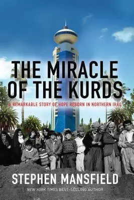 A kurdok csodája: A remény újjászületésének figyelemre méltó története Észak-Irakban - The Miracle of the Kurds: A Remarkable Story of Hope Reborn in Northern Iraq