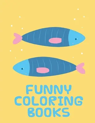 Vicces színezőkönyvek: Vicces állatos képeskönyvek 2 éveseknek - Funny Coloring Books: Funny animal picture books for 2 year olds