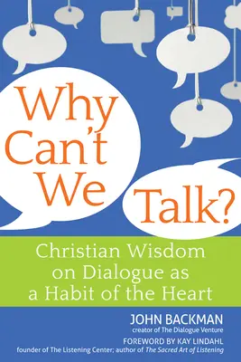 Miért nem tudunk beszélgetni?: Keresztény bölcsesség a párbeszédről mint a szív szokásáról - Why Can't We Talk?: Christian Wisdom on Dialogue as a Habit of the Heart