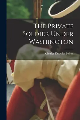 A közkatona Washington alatt - The Private Soldier Under Washington