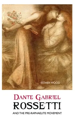 Dante Gabriel Rossetti és a preraffaelita mozgalom - Dante Gabriel Rossetti and the Pre-Raphaelite Movement