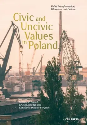 Polgári és nem polgári értékek Lengyelországban: Értékek átalakulása, oktatás és kultúra - Civic and Uncivic Values in Poland: Value Transformation, Education, and Culture