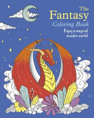 A fantázia színezőkönyv: Élvezd a varázslatos csodavilágot - The Fantasy Coloring Book: Enjoy a Magical Wonder World