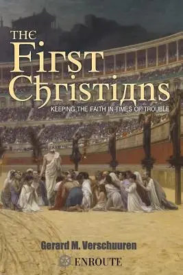 Az első keresztények: A hit megtartása a bajban - The First Christians: Keeping the Faith in Times of Trouble