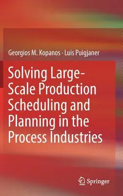 Nagyszabású termelés ütemezésének és tervezésének megoldása a feldolgozóiparban - Solving Large-Scale Production Scheduling and Planning in the Process Industries