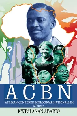 ACBN Afrika-központú biológiai nacionalizmus: A Primer - ACBN Afrikan Centered Biological Nationalism: A Primer