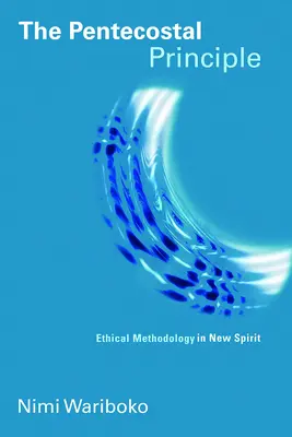 A pünkösdi elv: Etikai módszertan az Újlélekben - The Pentecostal Principle: Ethical Methodology in New Spirit