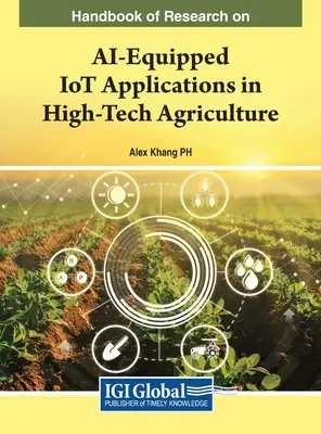 Az AI-alapú IoT-alkalmazásokkal kapcsolatos kutatások kézikönyve a csúcstechnológiás mezőgazdaságban - Handbook of Research on AI-Equipped IoT Applications in High-Tech Agriculture