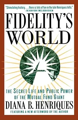 Fidelity's World: A kölcsönös befektetési alap óriás titkos élete és közhatalma - Fidelity's World: The Secret Life and Public Power of the Mutual Fund Giant