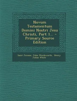 Novum Testamentum Domini Nostri Jesu Christi, 1. rész... - Elsődleges forráskiadás - Novum Testamentum Domini Nostri Jesu Christi, Part 1... - Primary Source Edition