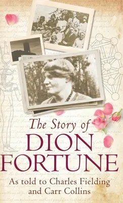 Dion Fortune története: Charles Fieldingnek és Carr Collinsnak elmesélve - The Story of Dion Fortune: As told to Charles Fielding and Carr Collins