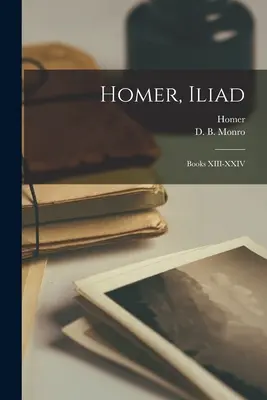 Homérosz, Iliász: Könyvek XIII-XXIV. - Homer, Iliad: Books XIII-XXIV