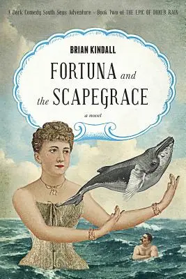 Fortuna és a szkáprágó: Sötét komédia déltengeri kaland - Fortuna and the Scapegrace: A Dark Comedy South Seas Adventure