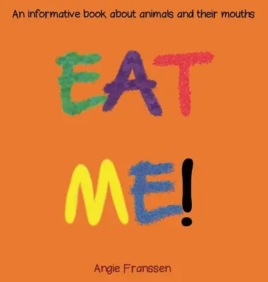 Eat Me! Ismeretterjesztő könyv az állatokról és a szájukról - Eat Me!: An informative book about animals and their mouths