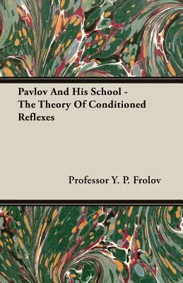 Pavlov és iskolája - A kondicionált reflexek elmélete - Pavlov And His School - The Theory Of Conditioned Reflexes