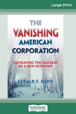 Az eltűnő amerikai vállalat: Navigálás az új gazdaság veszélyei között (16pt Large Print Edition) - The Vanishing American Corporation: Navigating the Hazards of a New Economy (16pt Large Print Edition)