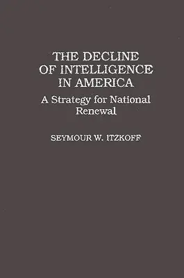 Az intelligencia hanyatlása Amerikában: A nemzeti megújulás stratégiája - The Decline of Intelligence in America: A Strategy for National Renewal