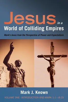 Jézus az ütköző birodalmak világában, első kötet: Bevezetés és Márk 1:1-8:29 - Jesus in a World of Colliding Empires, Volume One: Introduction and Mark 1:1-8:29