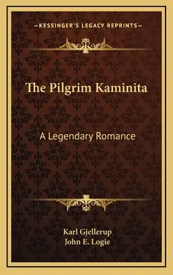 A zarándok Kaminita: Egy legendás regény - The Pilgrim Kaminita: A Legendary Romance