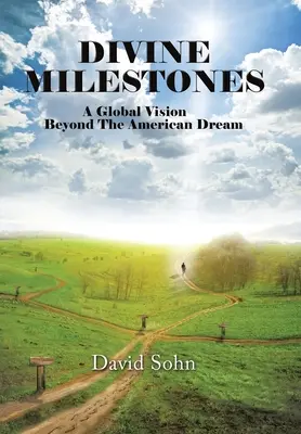 Isteni mérföldkövek: A globális jövőkép az amerikai álmon túl - Divine Milestones: A Global Vision Beyond the American Dream