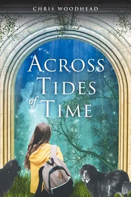 Across Tides of Time: egy történet tinédzsereknek és fiataloknak - Across Tides of Time: a story for teenagers and young people