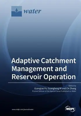 Adaptív vízgyűjtő-gazdálkodás és víztározók üzemeltetése - Adaptive Catchment Management and Reservoir Operation
