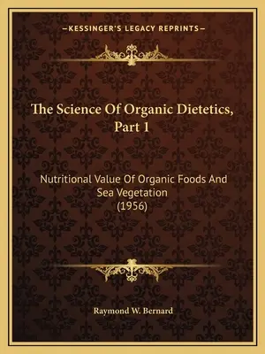 Az organikus dietetika tudománya, 1. rész: A szerves élelmiszerek és a tengeri növények tápértéke (1956) - The Science Of Organic Dietetics, Part 1: Nutritional Value Of Organic Foods And Sea Vegetation (1956)